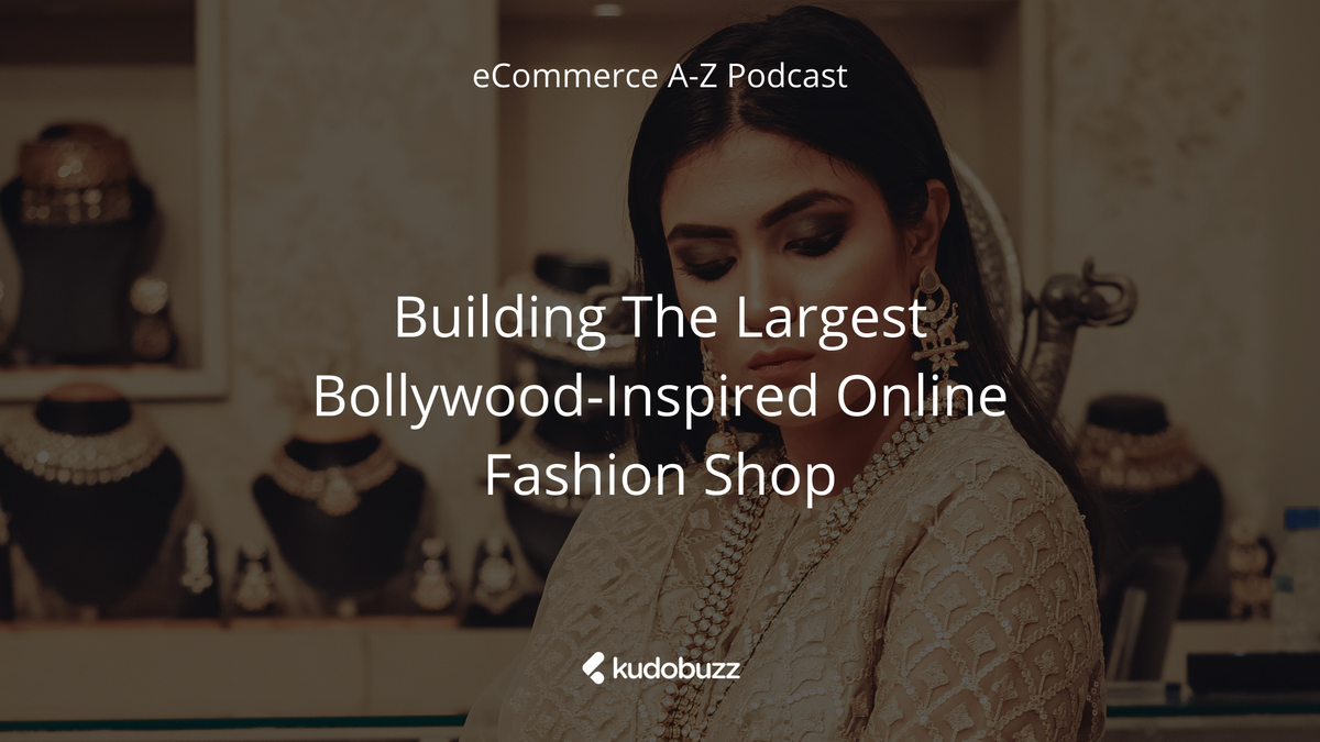 Building The Largest Bollywood-Inspired Online Fashion Shop - Nila Chakraborty eCommerce A-Z Podcast Episode 10