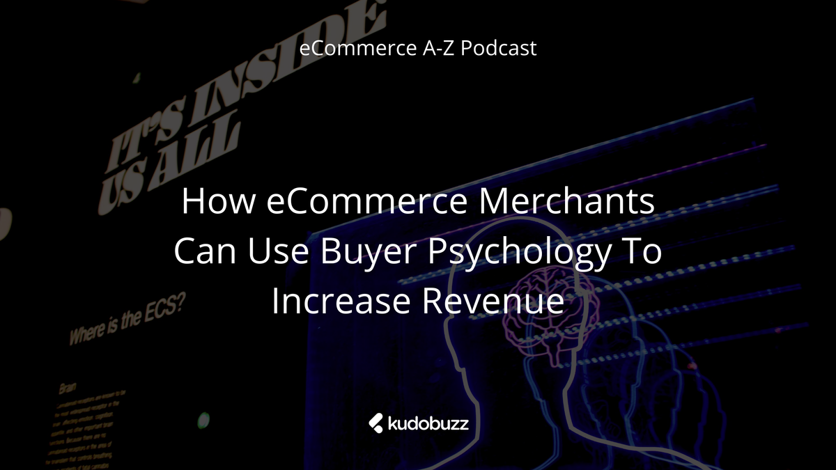 How eCommerce Merchants Can Use Buyer Psychology To Increase Revenue - Rishi Rawat -eCommerce A-Z Podcast